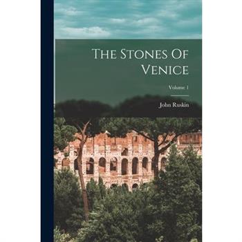 The Stones Of Venice; Volume 1