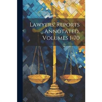 Lawyers' Reports Annotated, Volumes 1-70