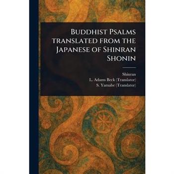 Buddhist Psalms Translated From the Japanese of Shinran Shonin
