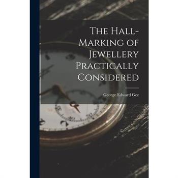 The Hall-Marking of Jewellery Practically Considered