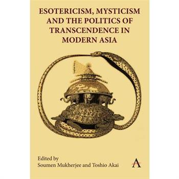 Esotericism, Mysticism, and the Politics of Transcendence in Modern Asia