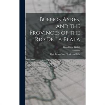 Buenos Ayres, and the Provinces of the Rio De La Plata