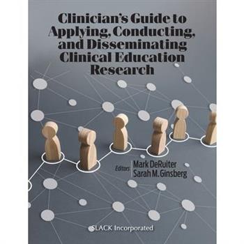 Clinician's Guide to Applying, Conducting, and Disseminating Clinical Education Research