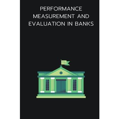 Performance measurement and evaluation in banks