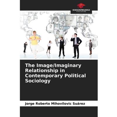 The Image/Imaginary Relationship in Contemporary Political Sociology