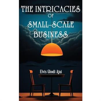 The Intricacies of Small-Scale Business