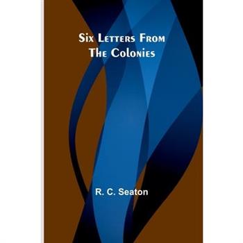 Six Letters From the Colonies