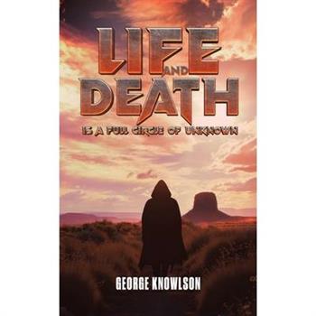 Life and Death Is a Full Circle of Unknown