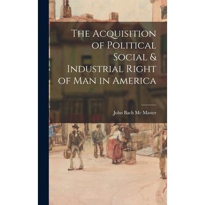 The Acquisition of Political Social & Industrial Right of Man in America