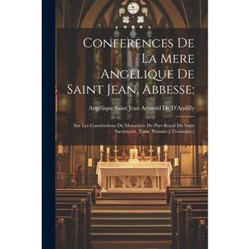 Conferences De La Mere Angelique De Saint Jean, Abbesse;