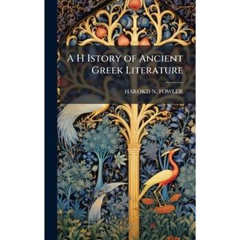 A H Istory of Ancient Greek Literature
