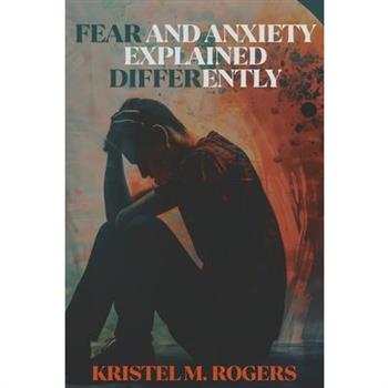 Fear And Anxiety Explained Differently