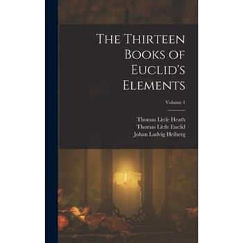 The Thirteen Books of Euclid’s Elements; Volume 1