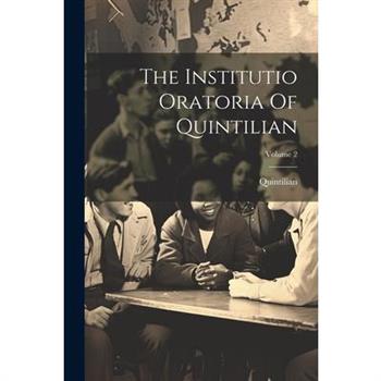 The Institutio Oratoria Of Quintilian; Volume 2