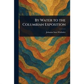 By Water to the Columbian Exposition