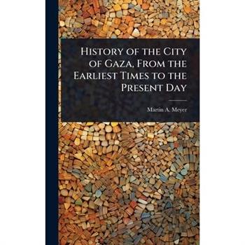 History of the City of Gaza, From the Earliest Times to the Present Day