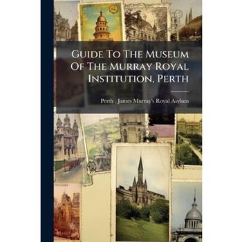 Guide To The Museum Of The Murray Royal Institution, Perth