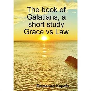 Grace versus Law. The book of Galatians, a short study.