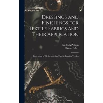 Dressings and Finishings for Textile Fabrics and Their Application; Description of all the Materials Used in Dressing Textiles