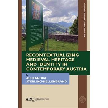 Recontextualizing Medieval Heritage and Identity in Contemporary Austria