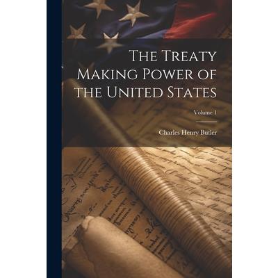 The Treaty Making Power of the United States; Volume 1