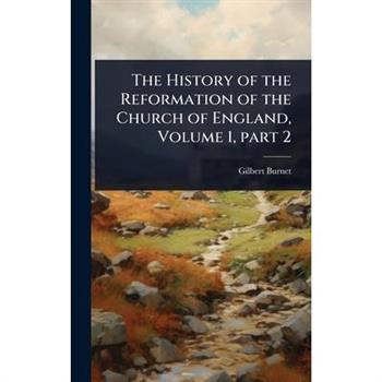 The History of the Reformation of the Church of England, Volume 1, part 2