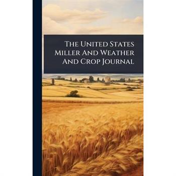 The United States Miller And Weather And Crop Journal
