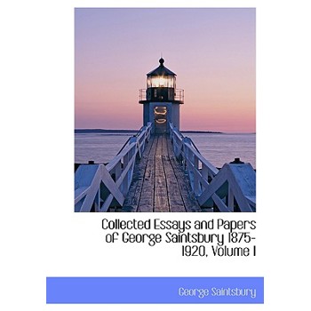 Collected Essays and Papers of George Saintsbury 1875-1920, Volume I