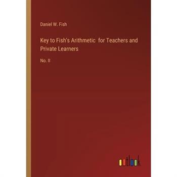 Key to Fish’s Arithmetic for Teachers and Private Learners