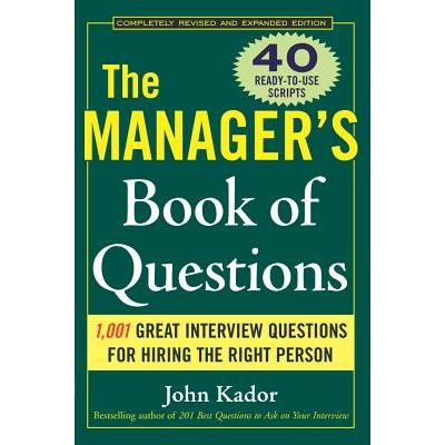The Manager’s Book of Questions: 1001 Great Interview Questions for Hiring the Best Person