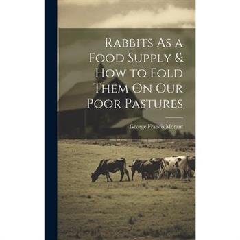 Rabbits As a Food Supply & How to Fold Them On Our Poor Pastures