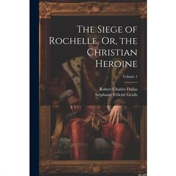 The Siege of Rochelle, Or, the Christian Heroine; Volume 1