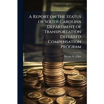 A Report on the Status of South Carolina Department of Transportation Deferred Compensation Program