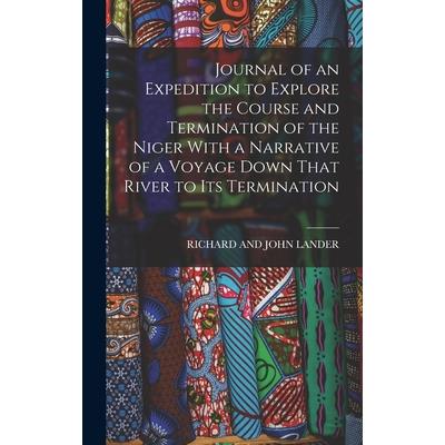 Journal of an Expedition to Explore the Course and Termination of the Niger With a Narrative of a Voyage Down That River to Its Termination