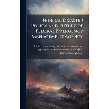 Federal Disaster Policy and Future of Federal Emergency Management Agency