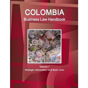 Colombia Business Law Handbook Volume 1 Strategic Information and Basic Laws