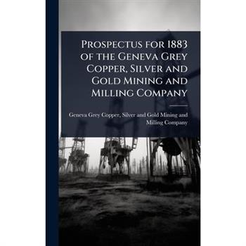 Prospectus for 1883 of the Geneva Grey Copper, Silver and Gold Mining and Milling Company