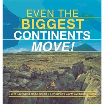 Even the Biggest Continents Move! Plate Tectonics Book Grade 5 Children's Earth Sciences Books