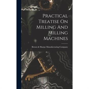 Practical Treatise On Milling And Milling Machines