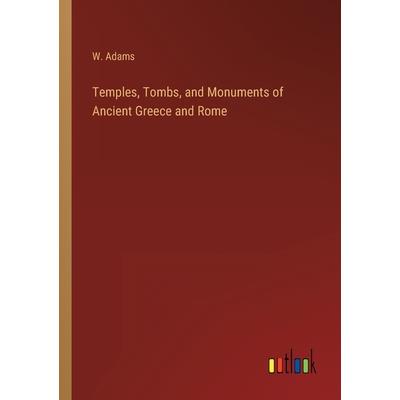 Temples, Tombs, and Monuments of Ancient Greece and Rome