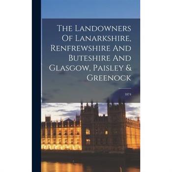 The Landowners Of Lanarkshire, Renfrewshire And Buteshire And Glasgow, Paisley & Greenock