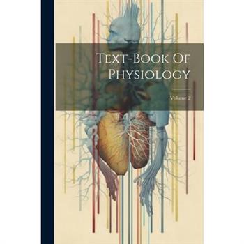 Text-book Of Physiology; Volume 2