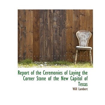 Report of the Ceremonies of Laying the Corner Stone of the New Capitol of Texas