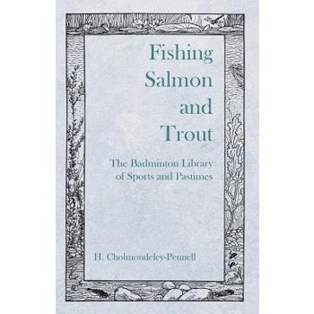 Fishing Salmon and Trout - The Badminton Library of Sports and Pastimes