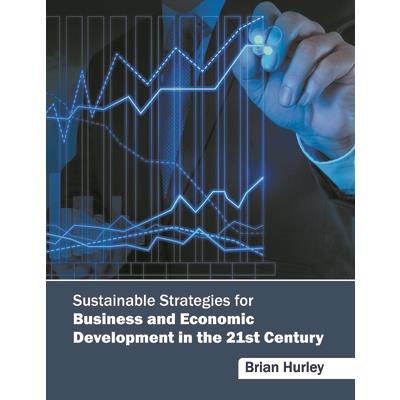 Sustainable Strategies for Business and Economic Development in the 21st Century