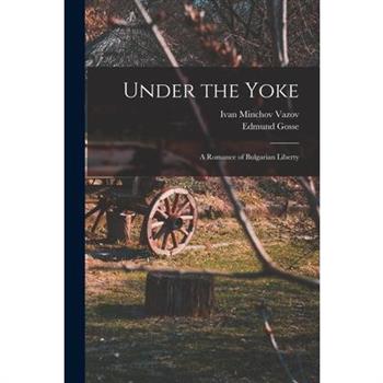 Under the Yoke; A Romance of Bulgarian Liberty
