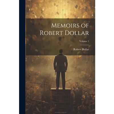 Memoirs of Robert Dollar; Volume 1