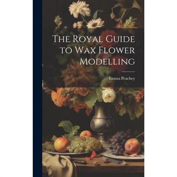 The Royal Guide to Wax Flower Modelling
