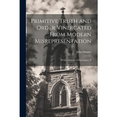 Primitive Truth and Order Vindicated From Modern Misrepresentation