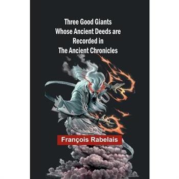 Three Good Giants Whose Ancient Deeds are recorded in the Ancient Chronicles